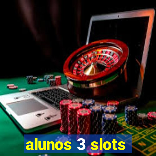 alunos 3 slots